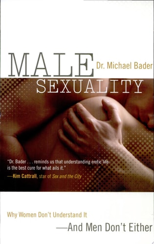 Male Sexuality: Why Women Don't Understand It-And Men Don't Either
