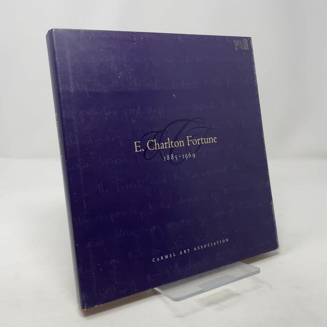 E. Charlton Fortune, 1885-1969 : Carmel Art Association, August 2 through September 5, 2001