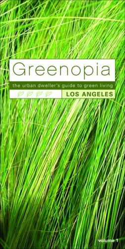 Greenopia: The Urban Dweller's Guide to Green Living Los Angeles (Greenopia series)