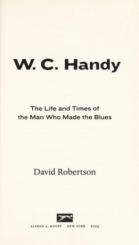 W.C. Handy: The Life and Times of the Man Who Made the Blues