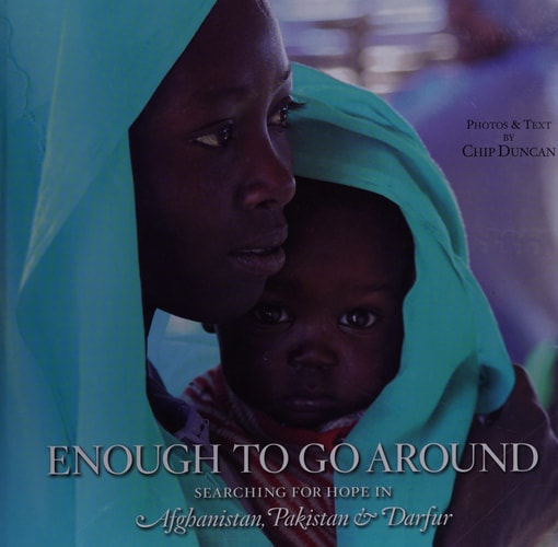 Enough To Go Around: Searching for Hope in Afghanistan, Pakistan & Darfur