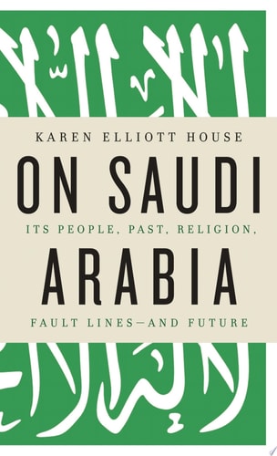 On Saudi Arabia: Its People, Past, Religion, Fault Lines - and Future