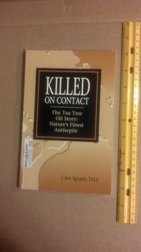 Killed on Contact: The Tea Tree Oil Story : Nature's Finest Antiseptic