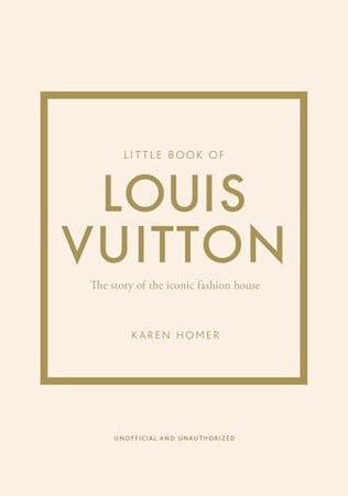 Little Book of Louis Vuitton: The Story of the Iconic Fashion House (Little Books of Fashion, 9)