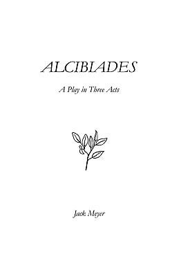 Alcibiades: A Play in Three Acts