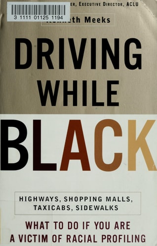 Driving While Black: Highways, Shopping Malls, Taxi Cabs, Sidewalks: How to Fight Back if You Are a Victim of Racial Profiling