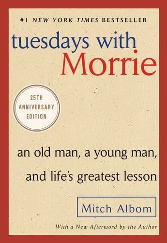 Tuesdays with Morrie: An Old Man, a Young Man, and Life's Greatest Lesson