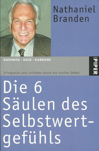 Die sechs Säulen des Selbstwertgefühls. Erfolgreich und zufrieden durch ein starkes Selbst.