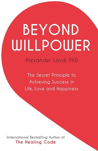 Beyond Willpower: The Secret Principle to Achieving Success in Life, Love, and Happiness