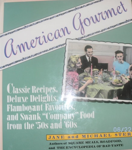 American Gourmet: Classic Recipes, Deluxe Delights, Flamboyant Favorites, and Swank "Company" Food from the '50s and '60s