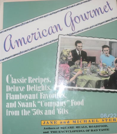 American Gourmet: Classic Recipes, Deluxe Delights, Flamboyant Favorites, and Swank "Company" Food from the '50s and '60s