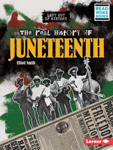 The Real History of Juneteenth (Left Out of History (Read Woke ™ Books))