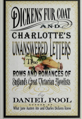 Dickens' Fur Coat and Charlotte's Unanswered Letters: The Rows and Romances of England's Great Victorian Novelists