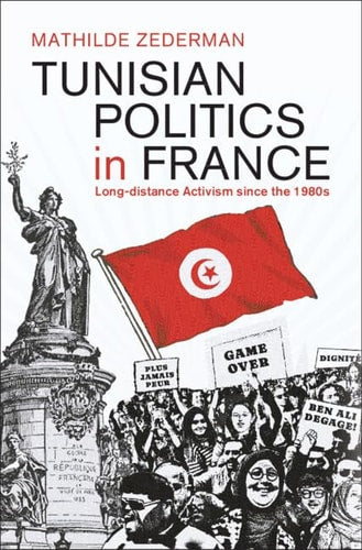 Tunisian Politics in France: Long-Distance Activism since the 1980s (Cambridge Middle East Studies, Series Number 72)