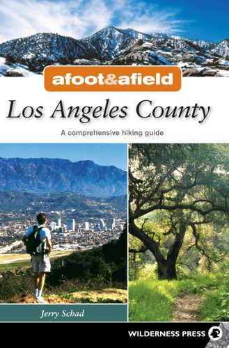 Afoot & Afield Los Angeles County: A Comprehensive Hiking Guide (Afoot and Afield)