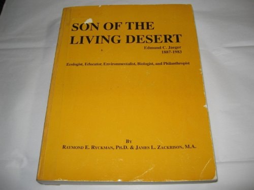 Son of the Living Desert--Edmund C. Jaeger, 1887-1983: Ecologist, educator, environmentalist, biologist, and philanthropist
