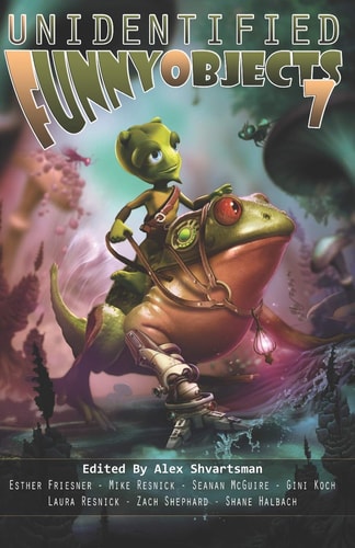 Unidentified Funny Objects 7 (Unidentified Funny Objects Annual Anthology Series of Humorous SF/F)