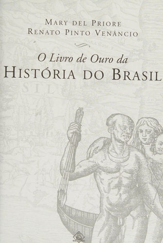 O livro de ouro da histo´ria do Brasil (Portuguese Edition)