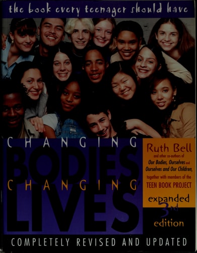 Changing Bodies, Changing Lives: Expanded Third Edition: A Book for Teens on Sex and Relationships