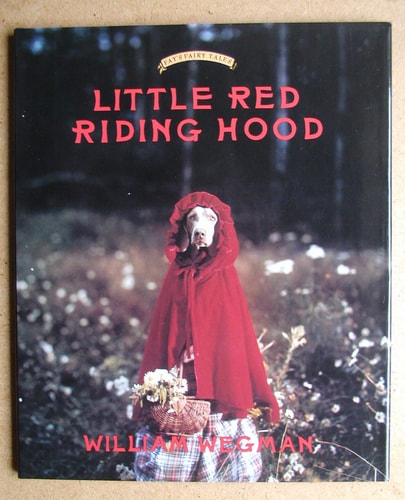 Little Red Riding Hood: Retold and illustrated with color photographs by William Wegman (Fay's Fairy Tales)