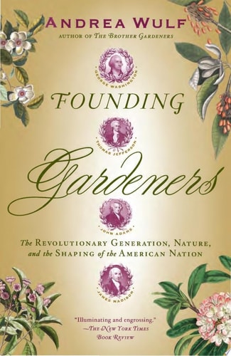 Founding Gardeners: The Revolutionary Generation, Nature, and the Shaping of the American Nation