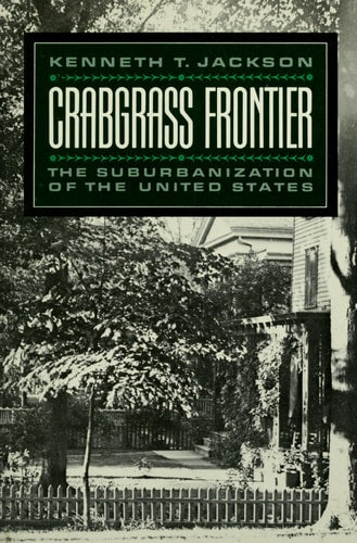 Crabgrass Frontier: The Suburbanization of the United States