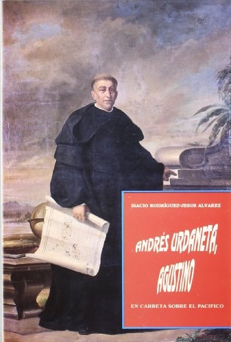 Andre´s de Urdaneta, Agustino: En carreta sobre el Paci´fico (Spanish Edition)