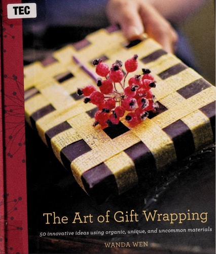 The Art of Gift Wrapping: 50 Innovative Ideas Using Organic, Unique, and Uncommon Materials