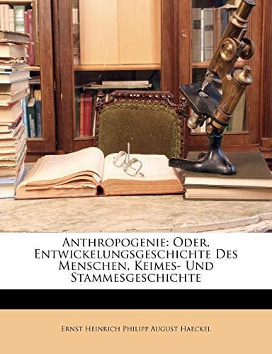Anthropogenie: Oder, Entwickelungsgeschichte Des Menschen, Keimes- Und Stammesgeschichte (German Edition)