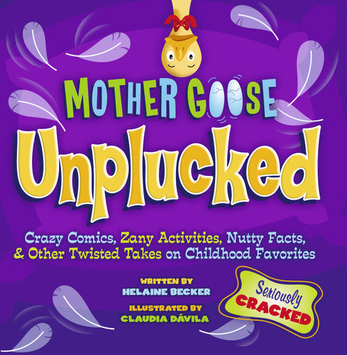Mother Goose Unplucked: Crazy Comics, Zany Activities, Nutty Facts, and Other Twisted Takes on Childhood Favorites
