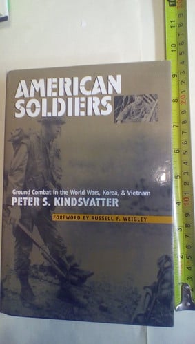 American Soldiers: Ground Combat in the World Wars, Korea, and Vietnam