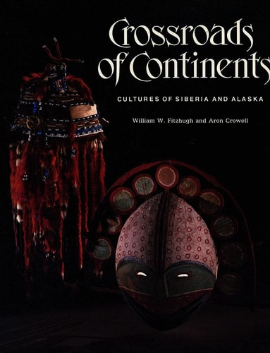 Crossroads of Continents: Cultures of Siberia and Alaska