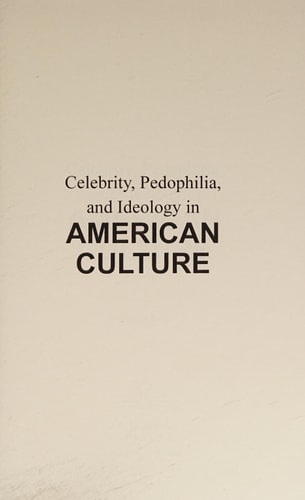 Celebrity, Pedophilia, and Ideology in American Culture