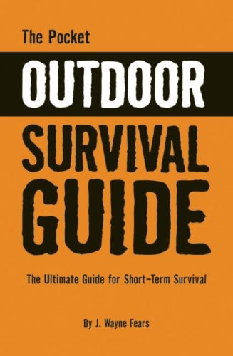 The Pocket Outdoor Survival Guide: The Ultimate Guide for Short-term Survival