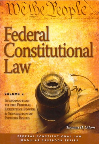 Federal Constitutional Law: Introduction to the Federal Executive Power & Separation of Powers Issues (Volume 2)