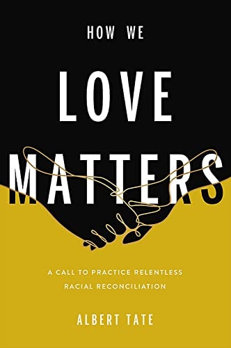 How We Love Matters: A Call to Practice Relentless Racial Reconciliation