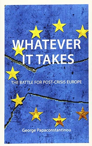 Whatever It Takes: Towards a Post-Crisis Europe (Comparative Political Economy)