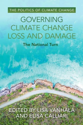 Governing Climate Change Loss and Damage (The Politics of Climate Change)