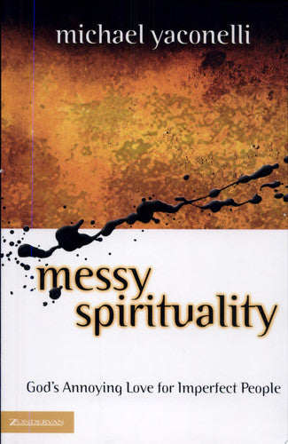 Messy Spirituality: God's Annoying Love for Imperfect People
