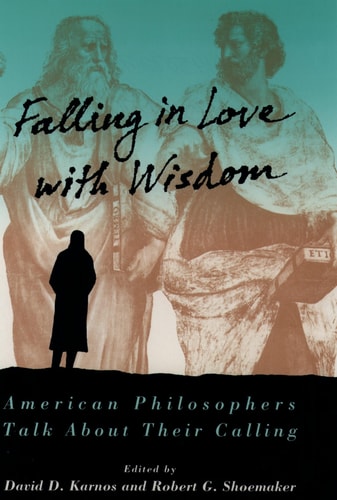 Falling in Love with Wisdom: American Philosophers Talk About Their Calling