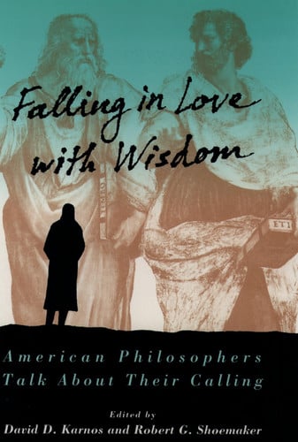 Falling in Love with Wisdom: American Philosophers Talk About Their Calling