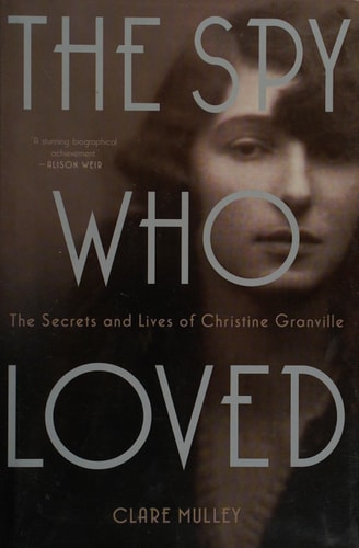The Spy Who Loved: The Secrets and Lives of Christine Granville