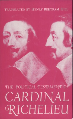 The Political Testament of Cardinal Richelieu: The Significant Chapters and Supporting Selections