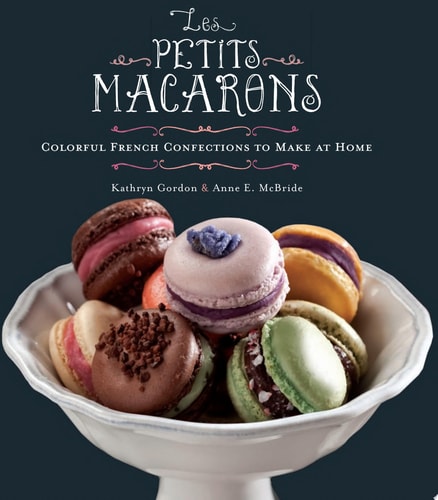 Les Petits Macarons: Colorful French Confections to Make at Home