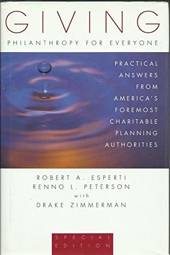 Giving: Philanthropy for Everyone: Practical Answers from America's Foremost Charitable Planning Authorities (Esperti Peterson Institute Contributory Series)