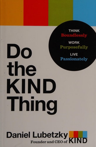 Do the KIND Thing: Think Boundlessly, Work Purposefully, Live Passionately