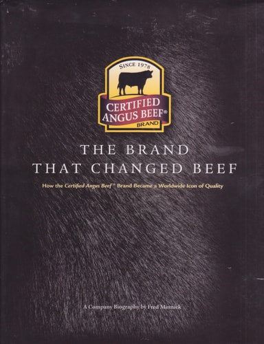 The Brand That Changed Beef: How Certified Angus Beef Brand Became a Worldwide Icon of Quality: A Company Biography