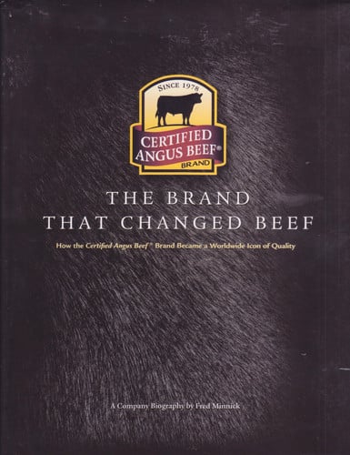 The Brand That Changed Beef: How Certified Angus Beef Brand Became a Worldwide Icon of Quality: A Company Biography
