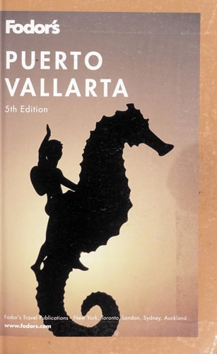 Fodor's Puerto Vallarta, 5th Edition: With the Riviera Nayarit, Costalegre, and Inland Jalisco (Full-color Travel Guide)