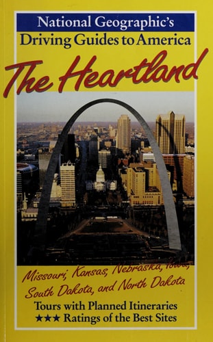 The Heartland: Missouri, Kansas, Nebraska, Iowa, South Dakota, and North Dakota (National Geographic's Driving Guides to America)